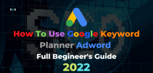 Read more about the article How To Use Google Keyword Planner Adword In 2022