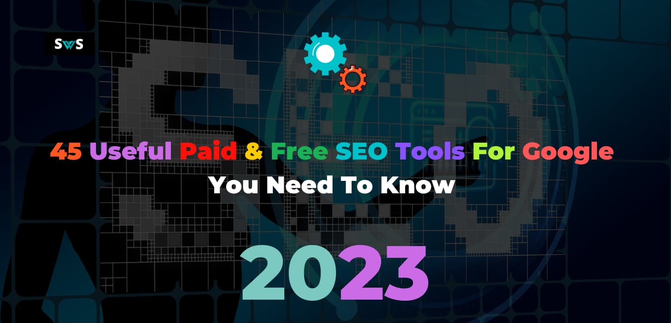 Read more about the article 45 Useful Paid & Free SEO Tools For Google You Need To Know