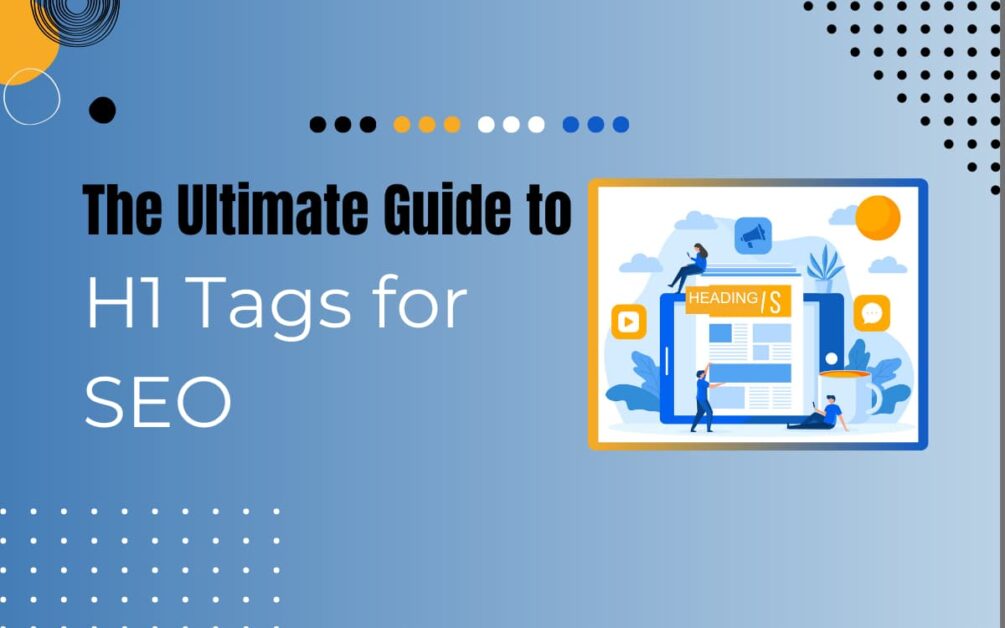 Read more about the article How to Create the Superb H1 Tag for SEO?