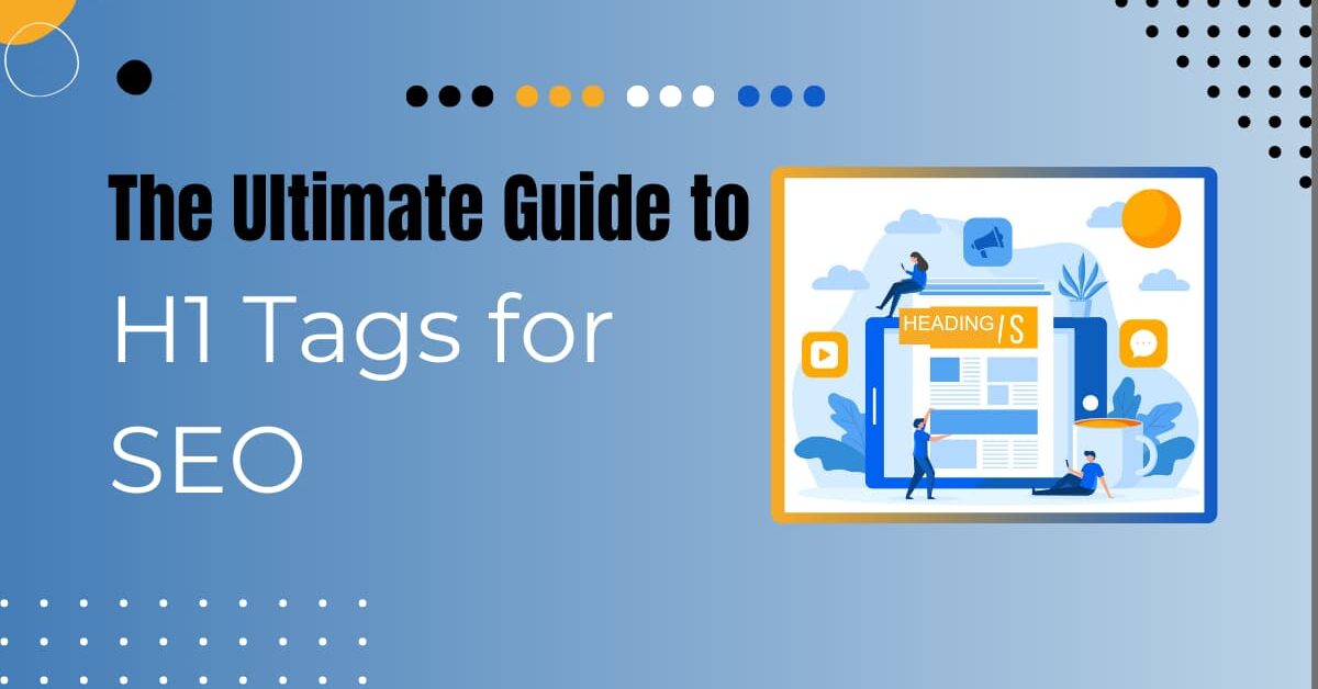 Read more about the article The H1 Tag For SEO: What It Is and How to Use It