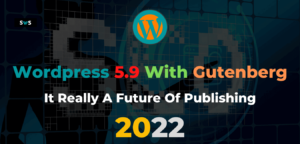 Read more about the article WordPress With Gutenberg Is The Future Of Publishing 2022