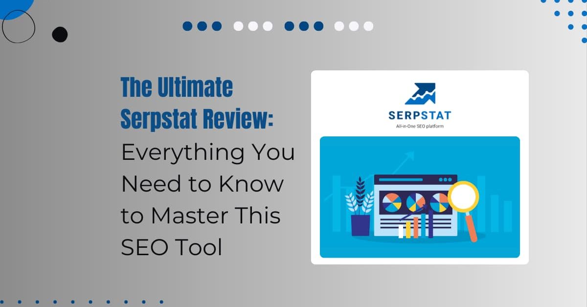 Read more about the article Complete Serpstat Review: Is It the Best SEO Tool for Your Business?