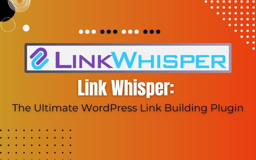 Read more about the article Link Whisper WordPress Plugin Review (2024): Is It Worth It?
