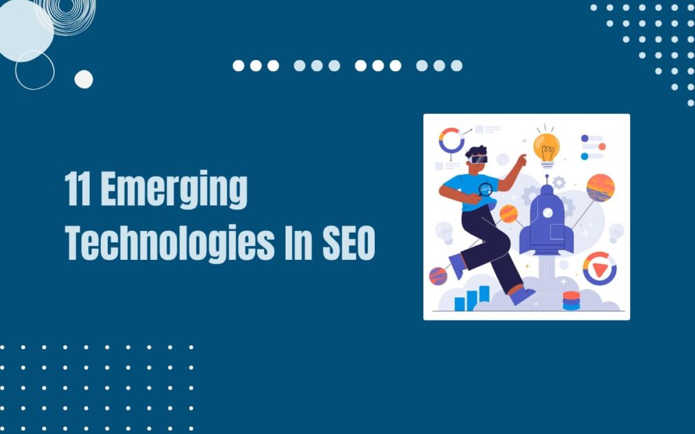 Read more about the article 11 Emerging Technologies In SEO Are Changing Search