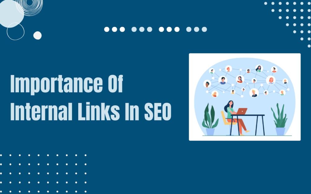 Read more about the article Importance Of Internal Links In SEO: Complete Guide