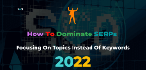 Read more about the article How To Dominate SERPs Focusing On Topics Instead Of Keywords 2022