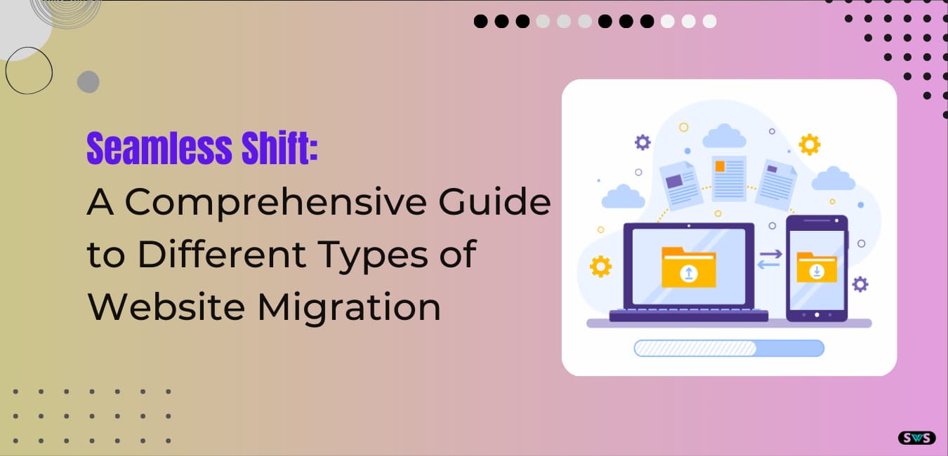 Read more about the article Understanding The Various Types Of Website Migration: Seamless Shift