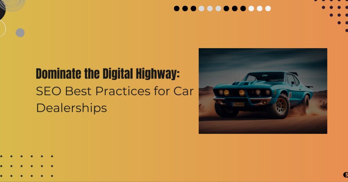 Read more about the article SEO For Car Dealers Best Practices: Driving Success In The Digital Age