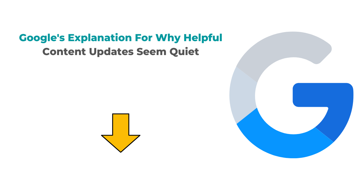 Google's Explanation For Why Helpful Content Updates Seem Quiet