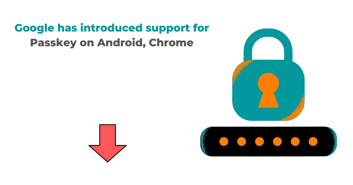 Google has introduced support for Passkey on Android, Chrome 