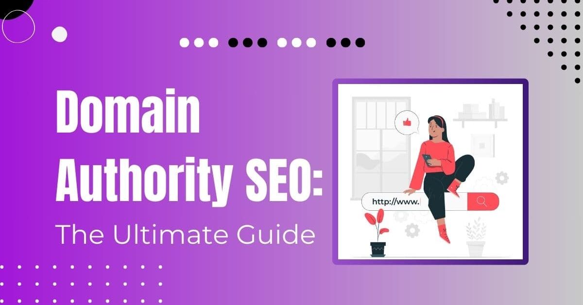 Read more about the article What Is Domain Authority SEO: The Definitive Guide (2023)