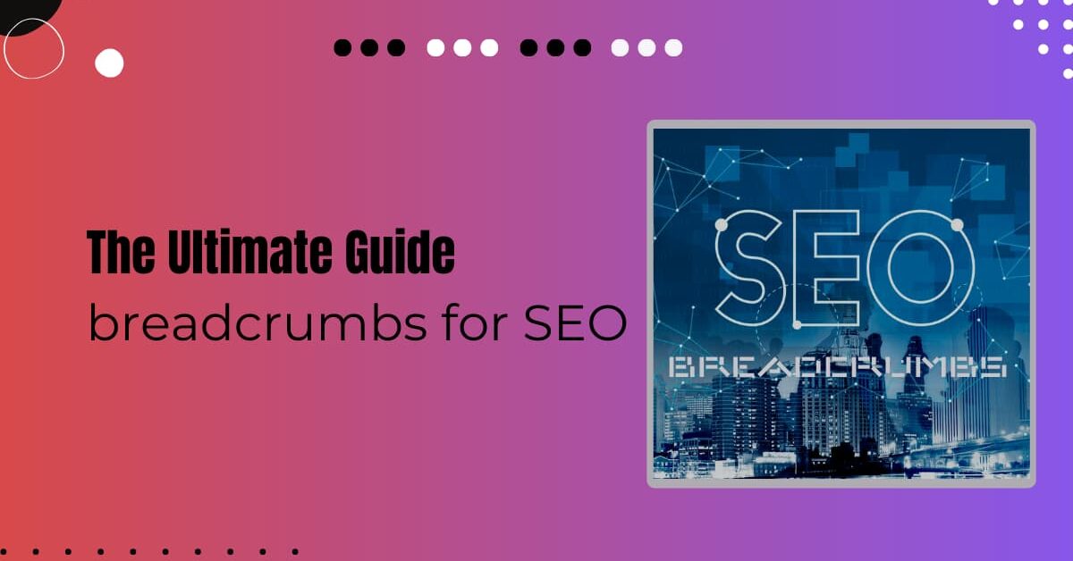 Read more about the article What Are Breadcrumbs In SEO: The Ultimate Guide For Beginners