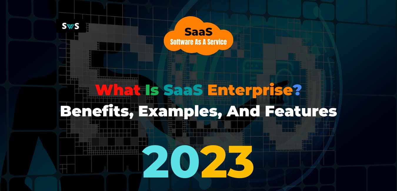 Read more about the article What Is SaaS Enterprise? Benefits, Examples, And Features