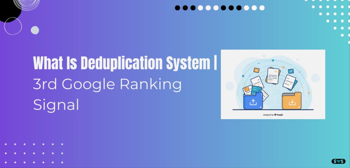 Read more about the article What Is Deduplication System | 3rd Google Ranking Signal?