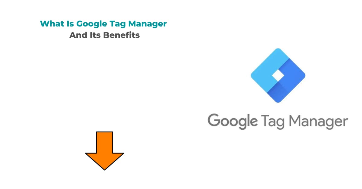 What Is Google Tag Manager And Its Benefits 