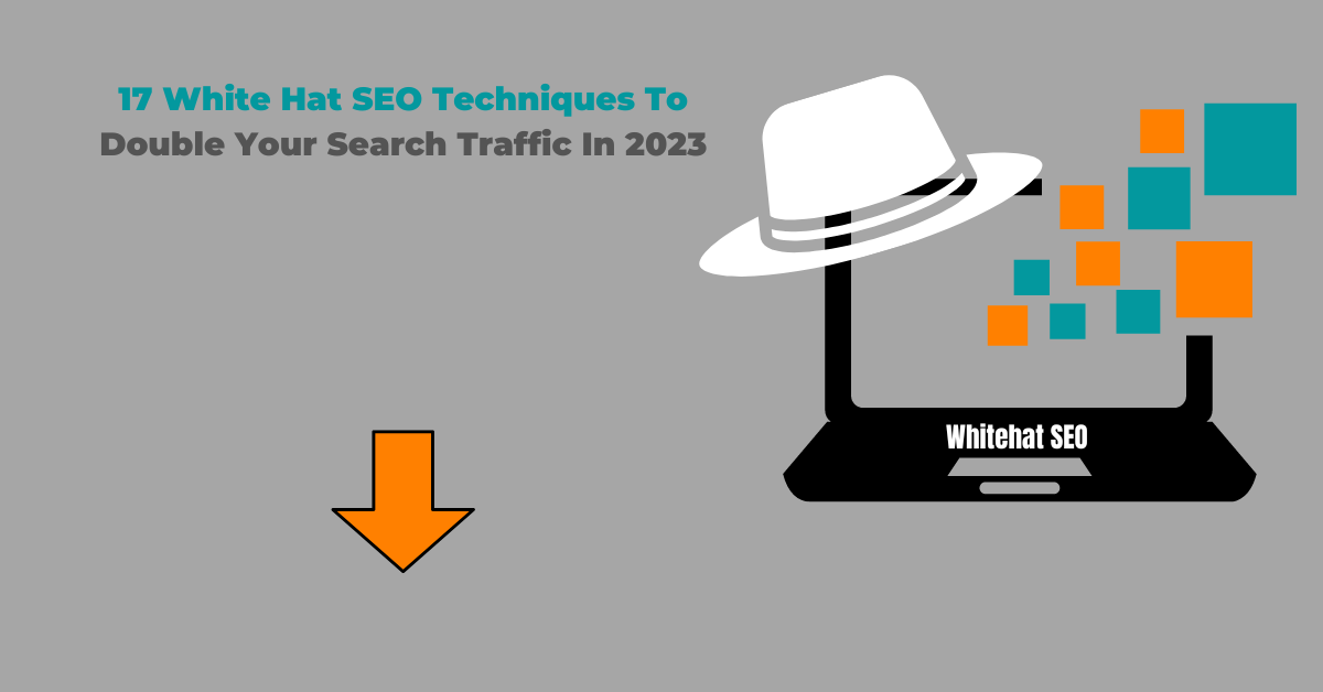White Hat SEO Techniques To Double Your Search Traffic