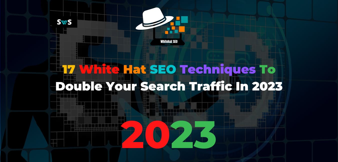 Read more about the article 17 White Hat SEO Techniques To Double Your Search Traffic In 2023
