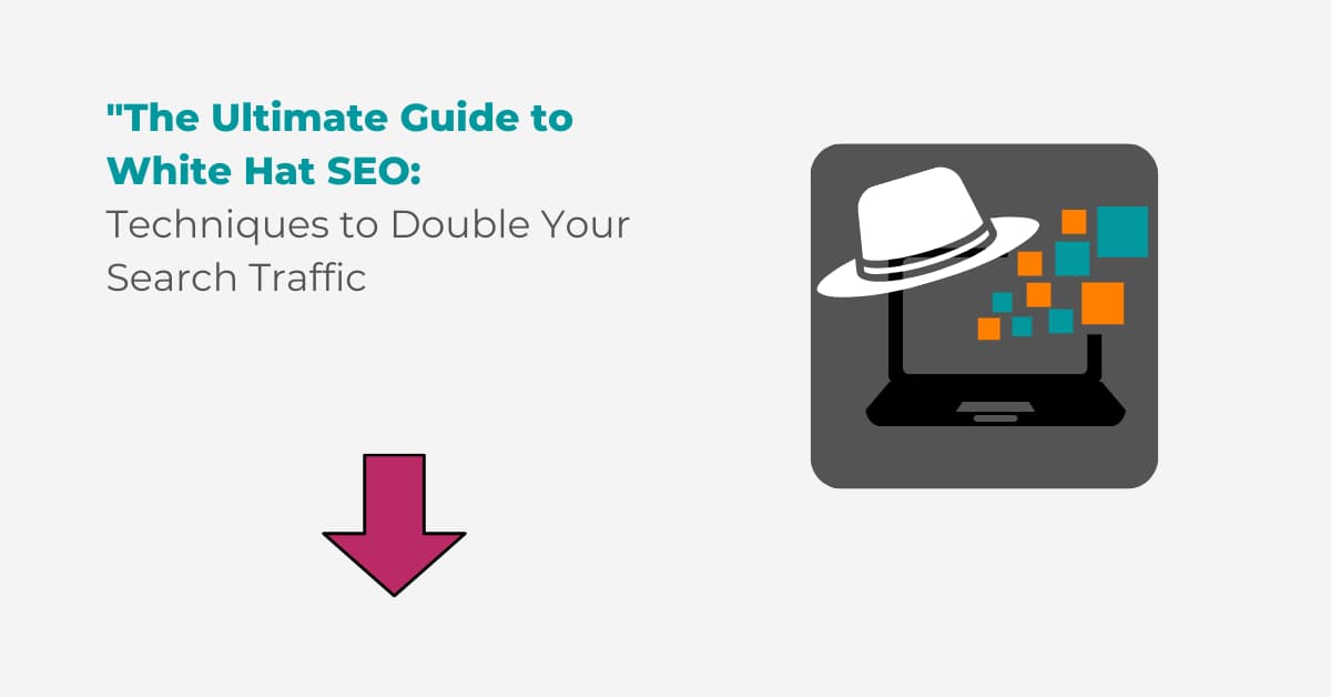 White Hat SEO Techniques To Double Your Search Traffic 