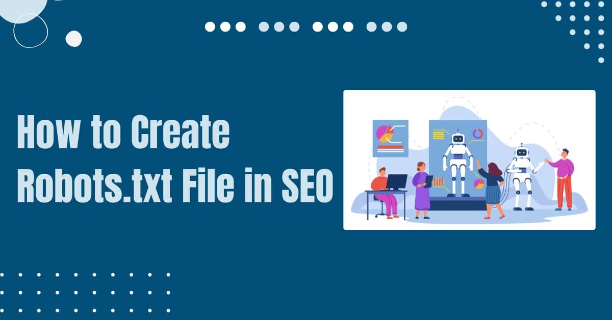 Read more about the article How to Create Robots.txt File in SEO for Your Website