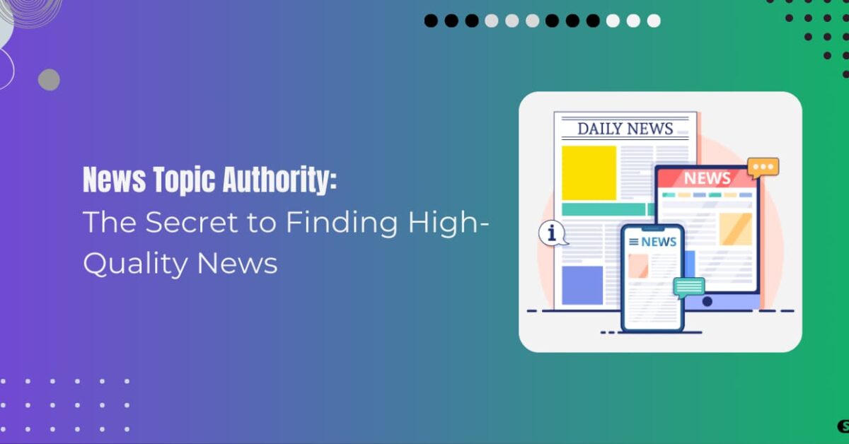 Read more about the article How to Use News Topic Authority to Find High-Quality News
