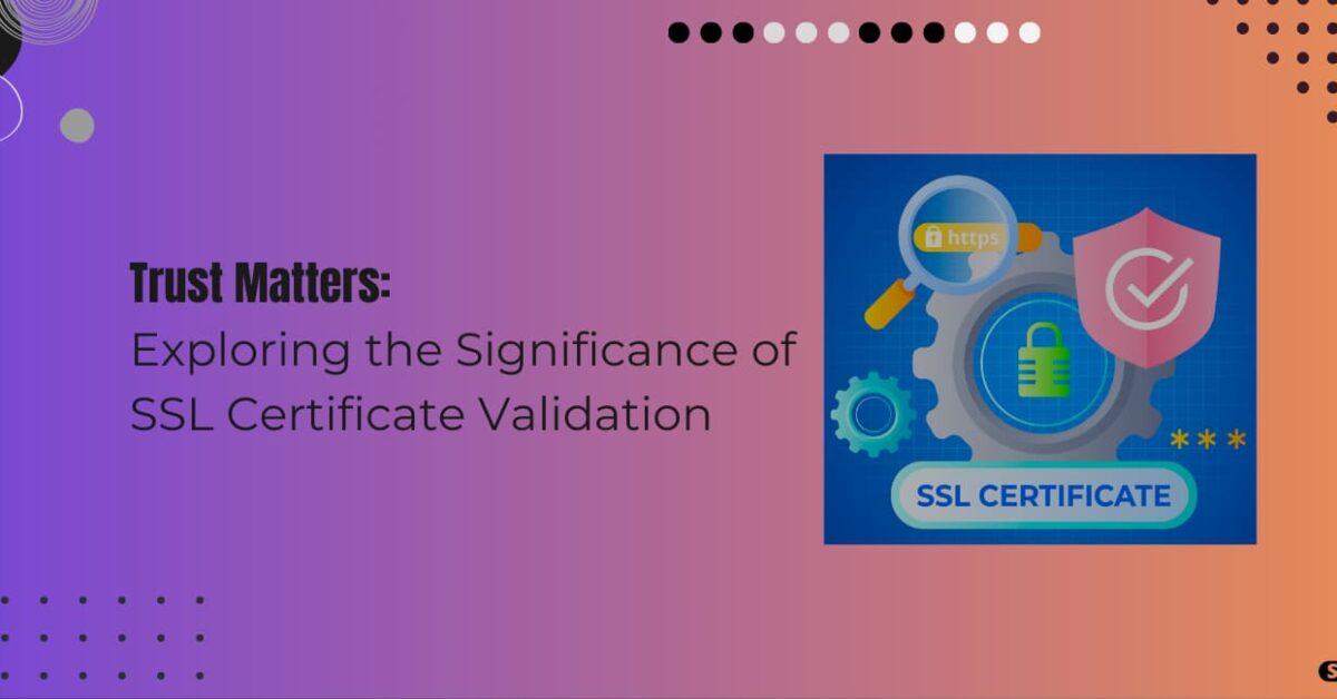 Read more about the article How Does SSL Certificate Validation Work? Explained In Simple Terms