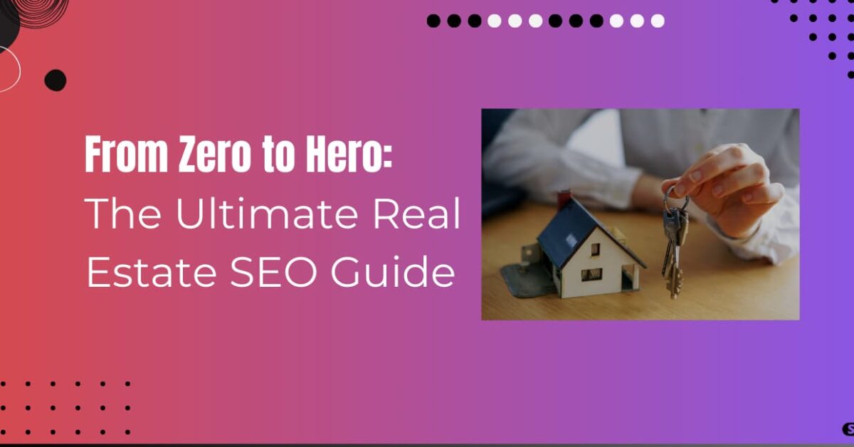 Read more about the article The Ultimate Guide to Real Estate SEO in 2024