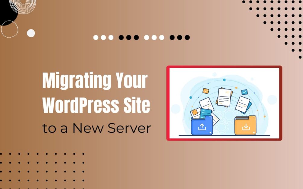 Read more about the article How To Migrate WordPress Site To New Server