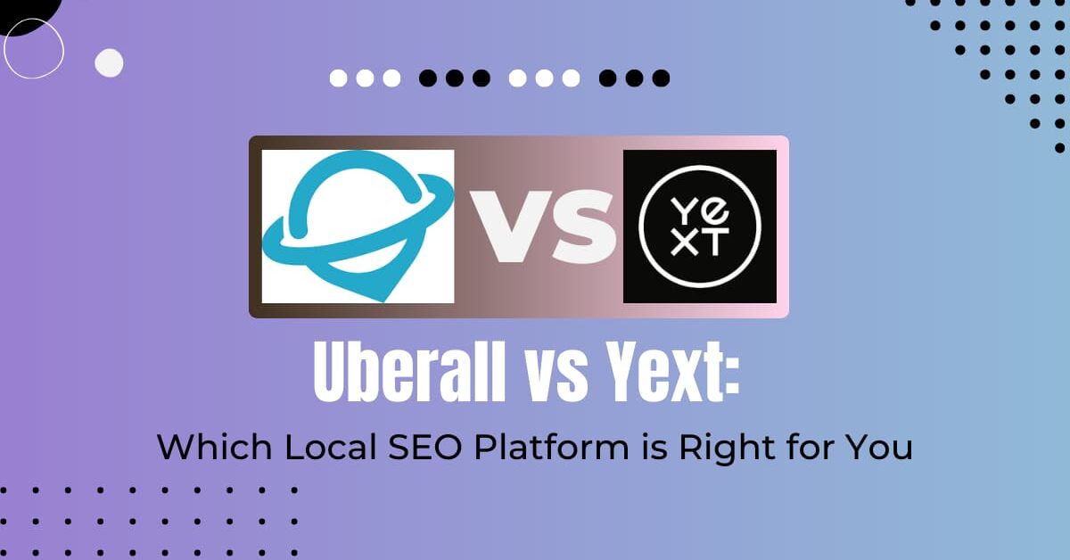 Read more about the article Uberall vs Yext: A Head-to-Head Comparison 2024
