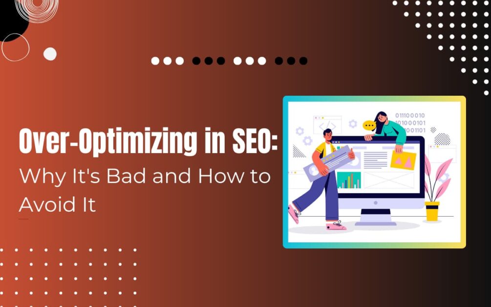 Read more about the article Why is Over-Optimizing Bad for SEO: (+How to Avoid it)