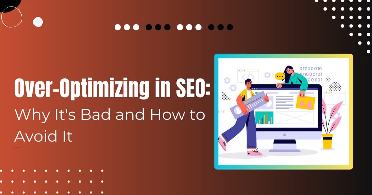 Read more about the article Why Is Over-Optimizing Bad In SEO: Major Elements To Know