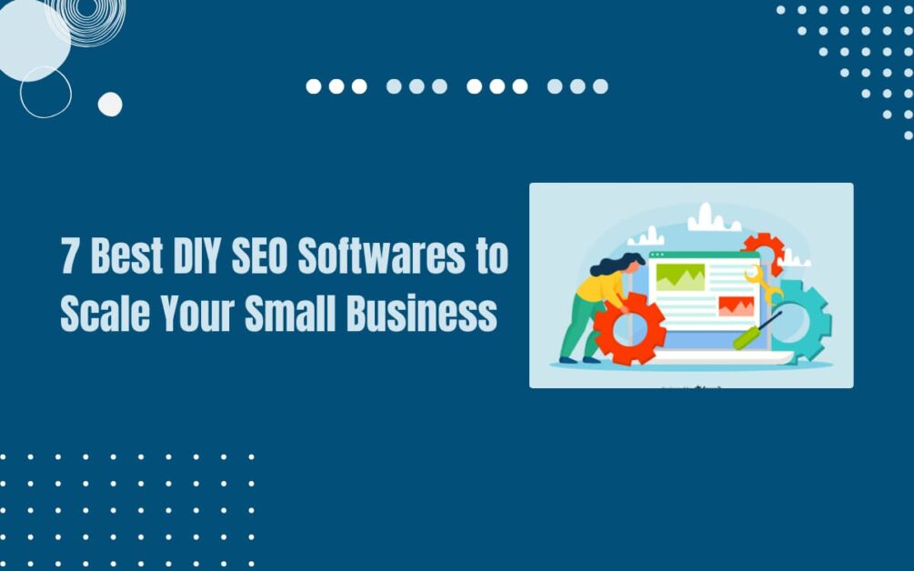 Read more about the article 7 Best DIY SEO Software to Scale Your Small Business