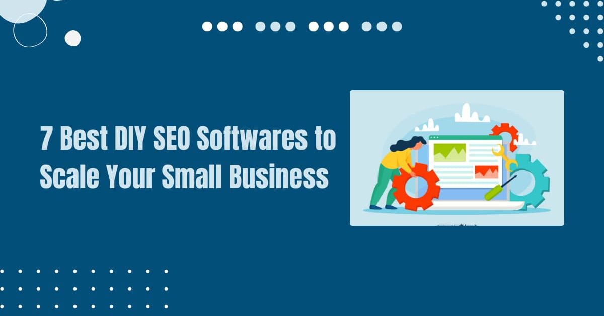 Read more about the article 7 Best DIY SEO Software to Scale Your Small Business