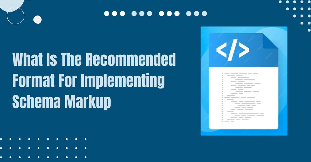 Read more about the article What Is The Recommended Format For Implementing Schema Markup