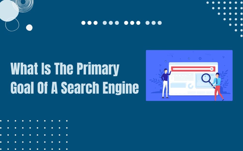 Read more about the article What Is The Primary Goal Of A Search Engine?