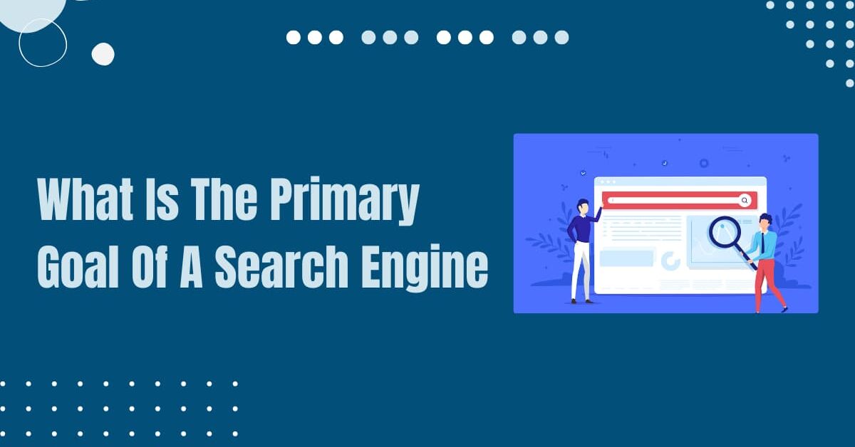 Read more about the article What Is The Primary Goal Of A Search Engine?