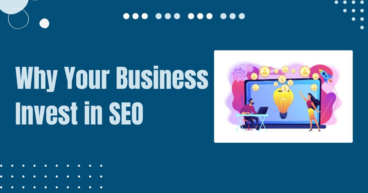 Read more about the article 7 Reasons Why Your Business Should Invest in SEO