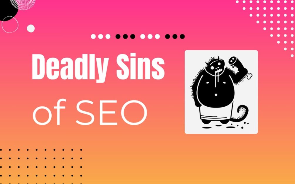 The 11 Deadly Sins Of Search Engine Optimization