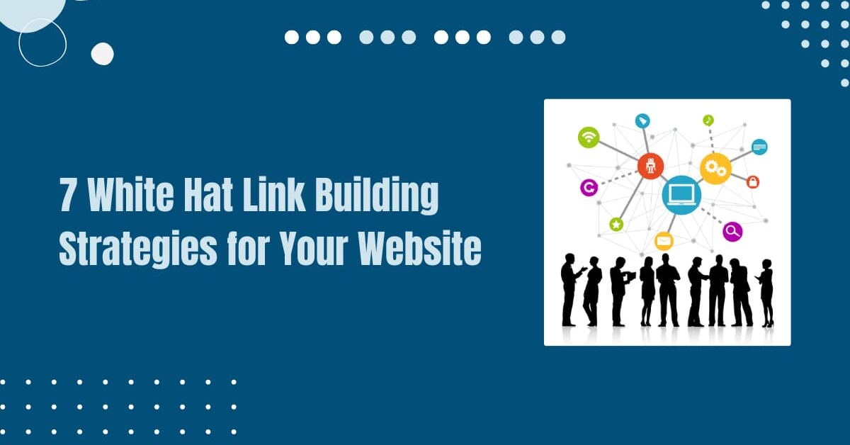 Read more about the article 7 White Hat Link Building Strategies for Your Website