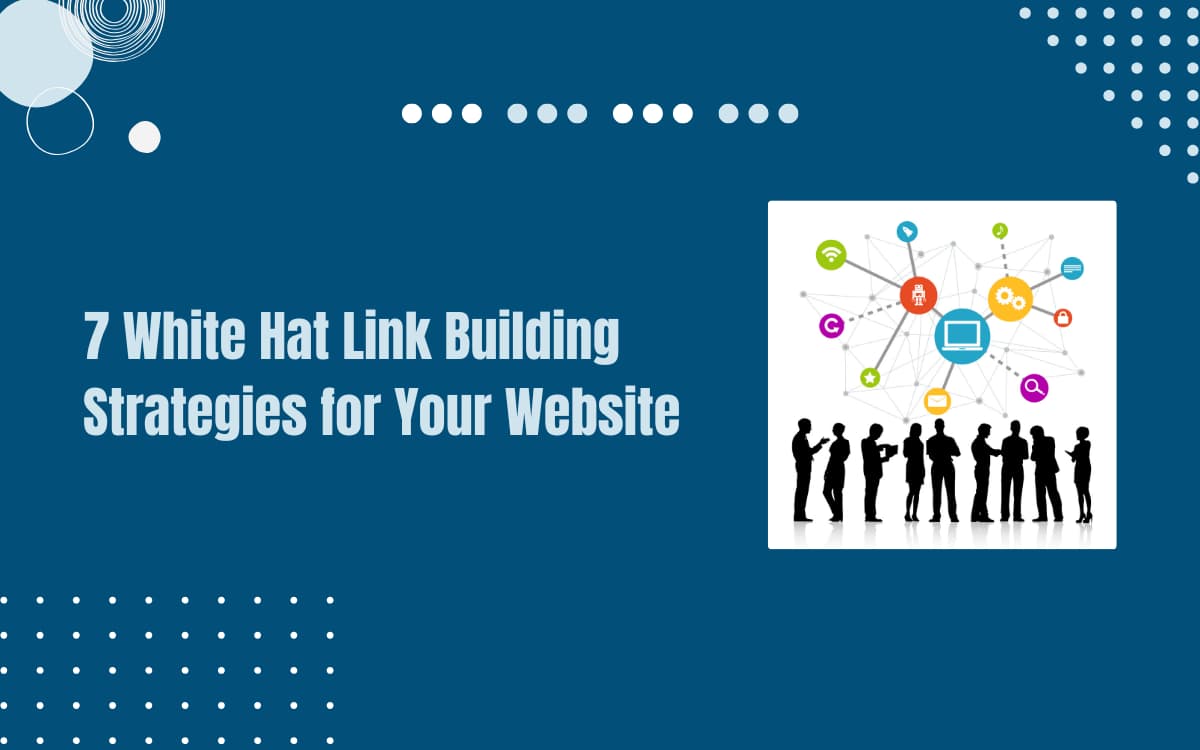 7 White Hat Link Building Strategies For Your Website