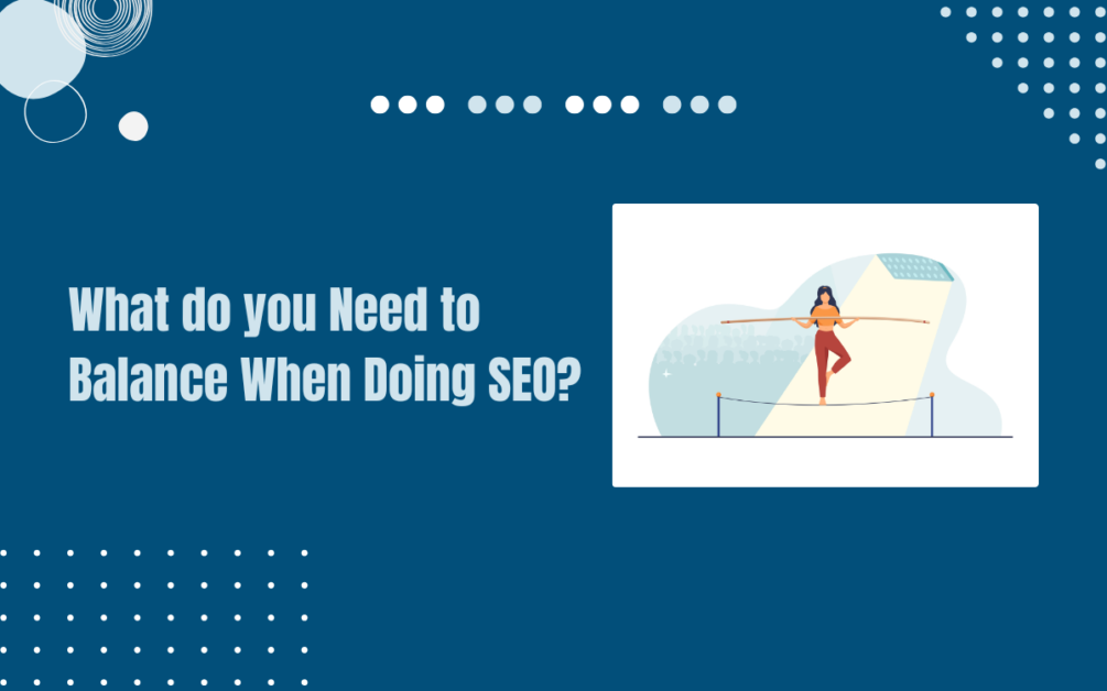 Read more about the article What do you Need to Balance When Doing SEO?