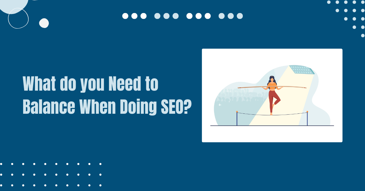 Read more about the article What do you Need to Balance When Doing SEO?